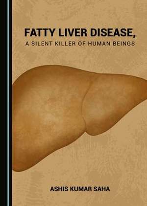 Fatty Liver Disease, a Silent Killer of Human Beings de Ashis Kumar Saha