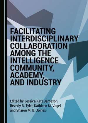 Facilitating Interdisciplinary Collaboration among the Intelligence Community, Academy, and Industry