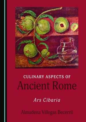 Culinary Aspects of Ancient Rome de Almudena Villegas Becerril