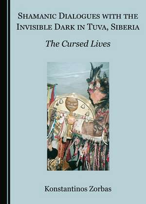 Shamanic Dialogues with the Invisible Dark in Tuva, Siberia de Konstantinos Zorbas