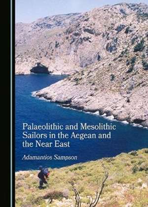 Palaeolithic and Mesolithic Sailors in the Aegean and the Near East de Adamantios Sampson