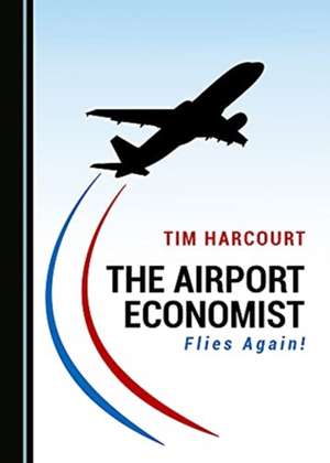 Airport Economist Flies Again! de Tim Harcourt