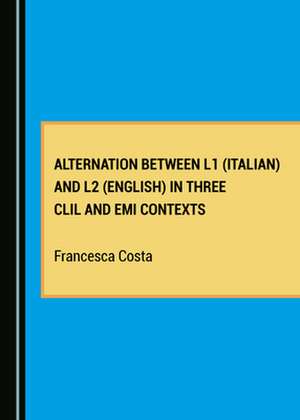 Alternation between L1 (Italian) and L2 (English) in Three CLIL and EMI Contexts de Francesca Costa