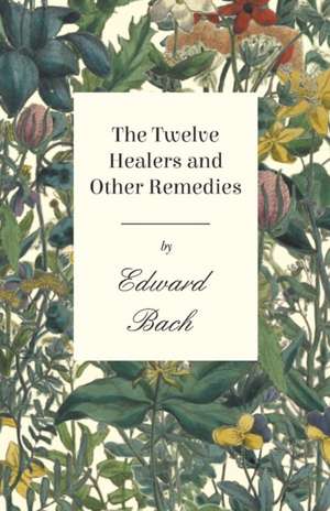 The Twelve Healers and Other Remedies de Edward Bach