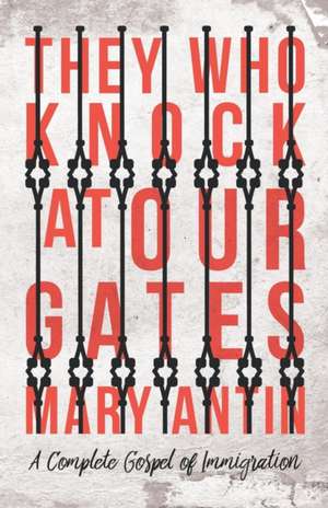 They Who Knock at Our Gates - A Complete Gospel of Immigration de Mary Antin