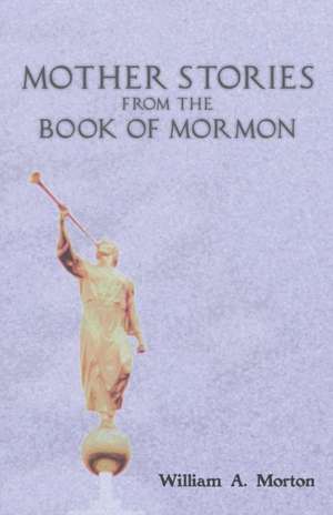 Mother Stories from the Book of Mormon de William A. Morton