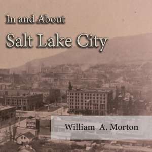 In and About Salt Lake City de William A. Morton