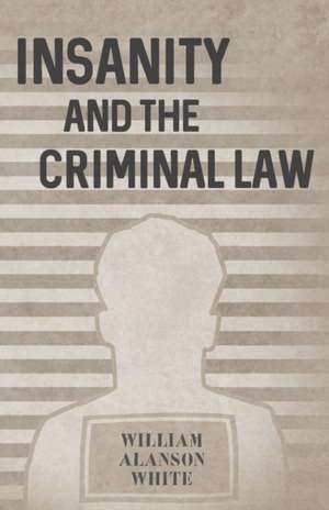 Insanity and the Criminal Law de William Alanson White