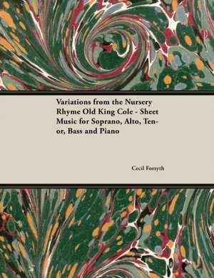 Variations from the Nursery Rhyme Old King Cole - Sheet Music for Soprano, Alto, Tenor, Bass and Piano de Cecil Forsyth