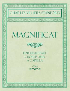 Magnificat - For Eight-Part Chorus and A Capella - Op.164 de Charles Villiers Stanford