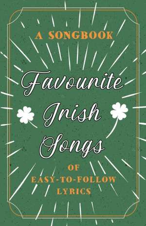 Favourite Irish Songs - A Songbook of Easy-To-Follow Lyrics de Anon.