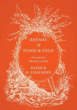 Rhymes of Flood and Field - Decorated by Frank Adams de Patrick R. Chalmers