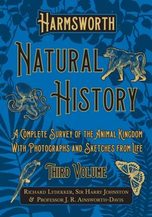 Harmsworth Natural History - A Complete Survey of the Animal Kingdom - With Photographs and Sketches from Life - Third Volume de Richard Lydekker