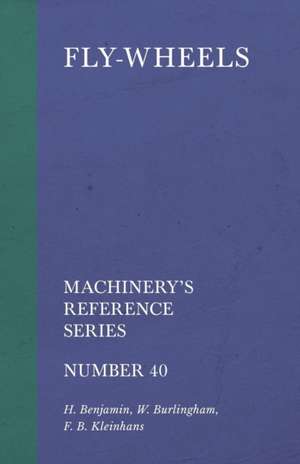 Fly-Wheels - Machinery's Reference Series - Number 40 de H. Benjamin