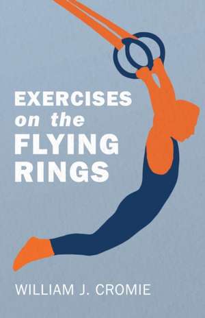 Exercises on the Flying Rings de William J. Cromie