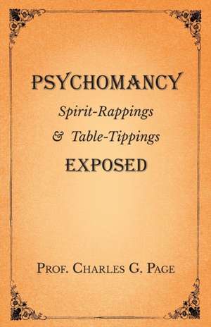 Psychomancy - Spirit-Rappings and Table-Tippings Exposed de Charles G. Page