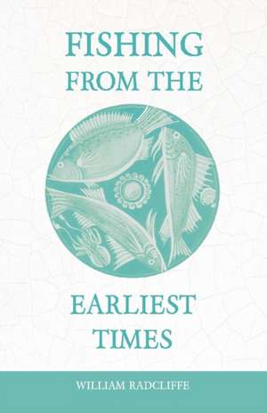 Fishing from the Earliest Times de William Radcliffe