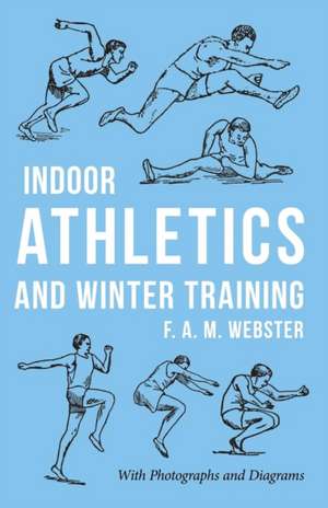 Indoor Athletics and Winter Training de F. A. M. Webster