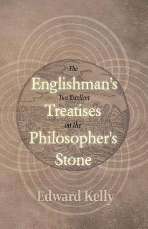 The Englishman's Two Excellent Treatises on the Philosopher's Stone de Edward Kelly