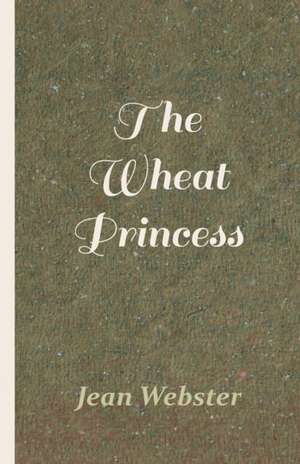 The Wheat Princess de Jean Webster