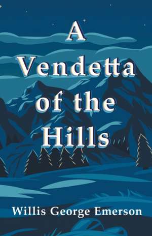 A Vendetta of the Hills de Willis George Emerson