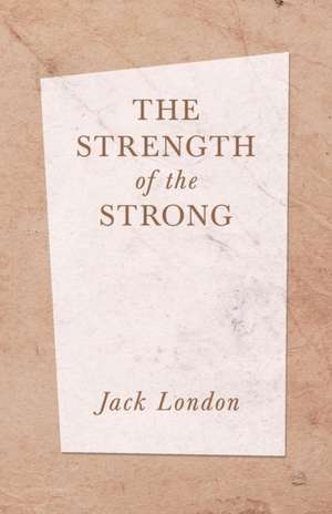 The Strength of the Strong de Jack London