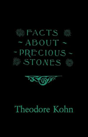 Facts About Precious Stones de Theodore Kohn