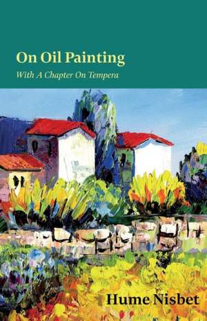 On Oil Painting - With A Chapter On Tempera de Hume Nisbet