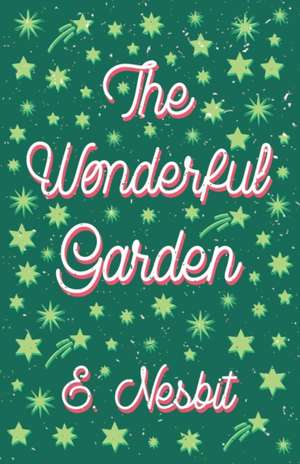 The Wonderful Garden;or, The Three C.'s de E. Nesbit