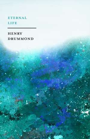 Eternal Life de Henry Drummond