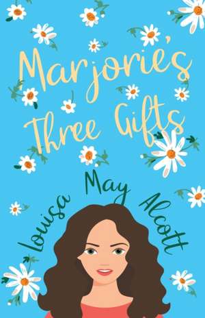 Marjorie's Three Gifts de Louisa May Alcott