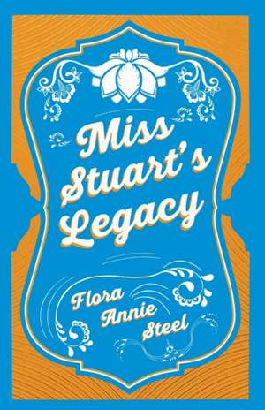 Miss Stuart's Legacy de Flora Annie Steel