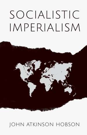 Socialistic Imperialism de John Atkinson Hobson