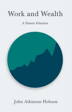 Work and Wealth - A Human Valuation de John Atkinson Hobson