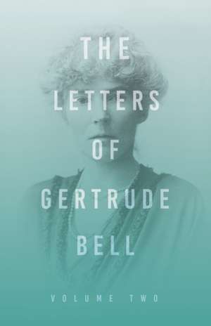 The Letters of Gertrude Bell - Volume Two de Gertrude Bell