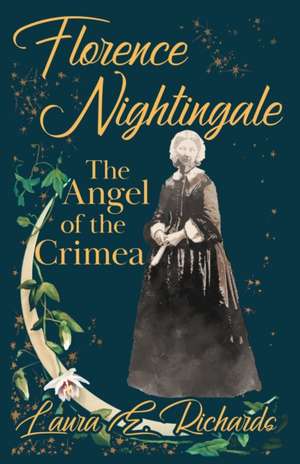 Florence Nightingale the Angel of the Crimea de Laura E. Richards