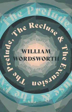 The Prelude, The Recluse & The Excursion de William Wordsworth