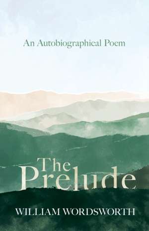 The Prelude - An Autobiographical Poem de William Wordsworth