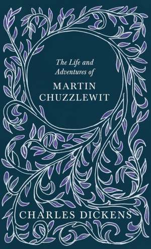 The Life and Adventures of Martin Chuzzlewit de Charles Dickens