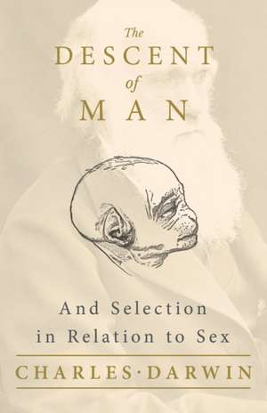 The Descent of Man - And Selection in Relation to Sex de Charles Darwin