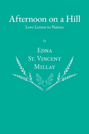 Afternoon on a Hill - Love Letters to Nature de Edna St Vincent Millay