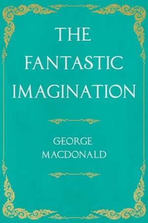 The Fantastic Imagination de George Macdonald