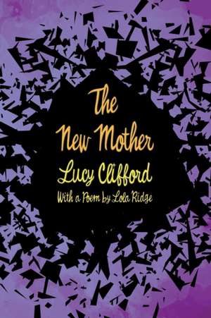 The New Mother: With a Poem by Lola Ridge de Lucy Clifford