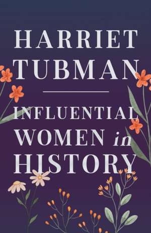 Harriet Tubman - Influential Women in History de Various