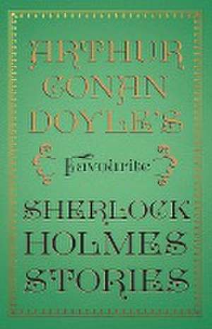 Arthur Conan Doyle's Favourite Sherlock Holmes Stories de Arthur Conan Doyle