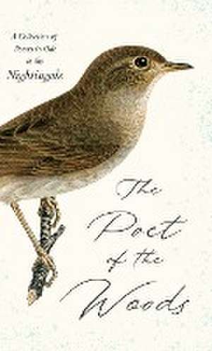 The Poet of the Woods - A Collection of Poems in Ode to the Nightingale de Various