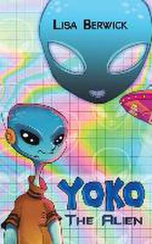 Yoko The Alien de Lisa Berwick