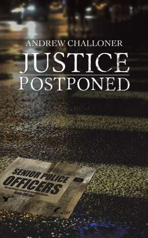 Justice Postponed de Andrew Challoner