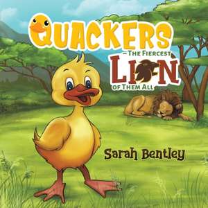 Quackers - The Fiercest Lion of Them All de Sarah Bentley