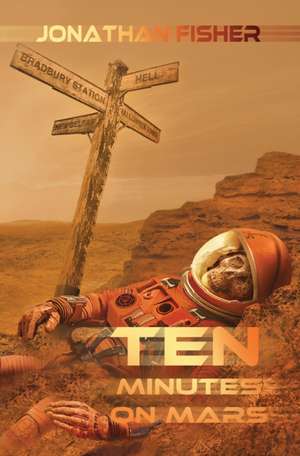 Ten Minutes On Mars de Jonathan Fisher